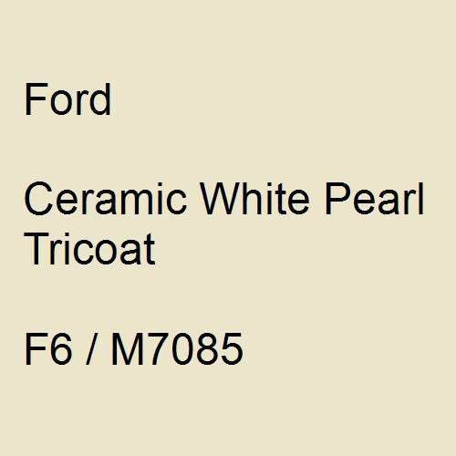 Ford, Ceramic White Pearl Tricoat, F6 / M7085.